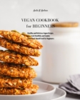Vegan Cookbook for Beginners : Healthy and Delicious Vegan Recipes. Cook Healthily and Calmly with Plant-Based Food For Beginners - Book