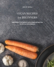 Vegan Recipes for Beginners : Vegan Cookbook. Cook Vegetable Food in a Simple and Smart Way in a New Low Calorie Dimension - Book