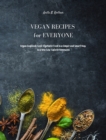 Vegan Recipes for Everyone : Vegan Cookbook for Beginners. Prepare Delicious Dishes with Simple Vegetable Recipes to Amaze all your Diners - Book