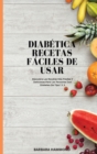 Diabetica Recetas Faciles de Usar : Descubra Las Recetas Mas Faciles Y Deliciosas Para Las Personas Con Diabetes De Tipo 1 Y 2 - Book