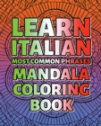 LEARN ITALIAN Most Common Phrases MANDALA COLORING BOOK - Complete Collection : The Easiest Way To Learn Another Language Is To Color It - In This Colouring Book You Have 200 Pages Full Of Pictures - Book