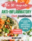 The 30-minute ANTI-INFLAMMATORY Diet cookbook : 101 meals that reduce inflammation for long term healing (+healthy workbook) - Book