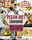 The Pegan Diet Cookbook : 101 Tasty Recipes Combining the Best of the Paleo and Vegan Diets for Lifelong Health - Book