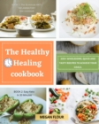 The Healthy Healing cookbook : 200+ wholesome, quick and tasty recipes to achieve your goals. - Book