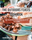 The Outdoors feasts cookbook : More than 200 gorgeous recipes You Will Need for your party planning. - Book