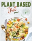 Plant Based Diet Food : 3 Books in 1 to Kickstart Your Healthy Life - Book