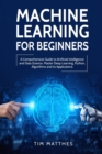 Machine Learning for Beginners : A Comprehensive Guide to Artificial Intelligence and Data Science. Master Deep Learning, Python, Algorithms and Its Applications - Book