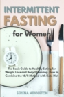 Intermittent Fasting for Women : The Basic Guide to Healthy Eating for Weight Loss and Body Cleansing. How to Combine the 16/8 Method with Keto Diet - Book