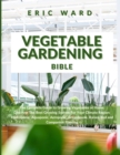 VEGETABLE GARDENING BIBLE: THE COMPLETE - Book