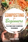 Composting for Beginners : The Ultimate Guide To Composting For Beginners - Book