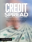Credit Spread Options for Beginners 2021 : Crash Course to find out how to trade with the Credit Spread - Book