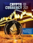 Cryptocurrency 101 2021 : Your Guide to Earning and Trading Bitcoin, Altcoin and Other Currencies Online - Book