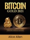 Bitcoin Gold 2021 : The Best Guide To Bitcoin And Cryptocurrency - Book