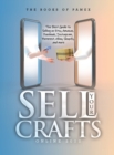 Sell Your Crafts Online 2022 : The Best Guide to Selling on Etsy, Amazon, Facebook, Instagram, Pinterest, eBay, Shopify, and More - Book