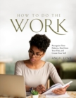 How to Do the Work : Recognize Your Patterns, Heal from Your Past, and Create Your Self - Book