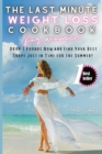 The Last-Minute Weight Loss Cookbook for Women : Drop 7 Pounds Now and Find Your Best Shape Just in Time for the Summer! (101 Nearly-Instant Slimming Recipes) - Book