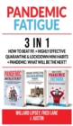 PANDEMIC FATIGUE - 3 in 1 : Pandemic: What will be the next? + Highly Effective Quarantine and Lockdown Habits + How to beat P.F. - Book