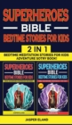 SUPERHEROES 2 in 1- BIBLE BEDTIME STORIES FOR KIDS : Bedtime Meditation Stories for Kids - Adventure Storybook! Heroic Characters Come to Life in Bible-Action Stories for Children (Volumes 1 + Volume - Book