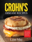 Crohn's Disease Recipes : Delicious Recipes to Relieve Symptoms, Prevent Flare-Ups, and Boost Your Immune System - Book