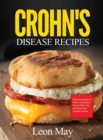 Crohn's Disease Recipes : Delicious Recipes to Relieve Symptoms, Prevent Flare-Ups, and Boost Your Immune System - Book