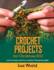 Crochet Projects for Christmas 2021 : Lots of Easy and fun Crochet Christmas Gifts - Book