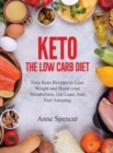 Keto The Low Carb Diet : Easy Keto Recipes to Lose Weight and Boost your Metabolism, Get Lean, And Feel Amazing - Book
