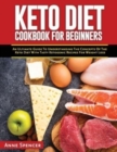Keto Diet Cookbook for Beginners : An Ultimate Guide To Understanding The Concepts Of The Keto Diet With Tasty Ketogenic Recipes For Weight Loss - Book