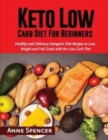 Keto Low Carb Diet For Beginners : Healthy and Delicious Ketogenic Diet Recipes to Lose Weight and Feel Great with the Low Carb Diet - Book
