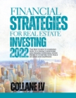 Financial Strategies for Real Estate Investing 2022 : The Best Guide to learning how to contact investors and finance your real estate projects to retire with peace of mind and happiness - Book