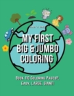 My First BIG & JUMBO Coloring Book : 110 Coloring Pages!!, Easy, LARGE, GIANT! - Book