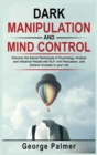 Dark Manipulation and Mind Control : Discover the Secret Techniques of Psychology, Analyze and Influence People with NLP, with Persuasion, and Achieve Success in your Life - Book