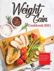 Weight Gain Cookbook 2021 : Delicious recipes to make at home for people struggling to gain weight - Book
