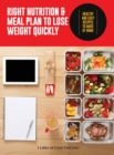 Right Nutrition and Meal Plan to Lose Weight Quickly : Healthy and Easy Recipes to Make at Home - Book
