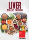 Liver Diseases Cookbook : Come Eat a Liver-Friendly Diet! - Book