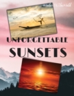 Unforgettable Sunsets : Wonderful High Quality Sunsets Photos, captured by the Best Photographers in the World. Printed on Special Paper, ready to be cut out and add a touch of light and romance to yo - Book