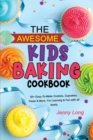 The Awesome Kids Baking Cookbook : 50+ Easy-To-Make Cookies, Cupcakes, Treats & More, For Learning & Fun with all family - Book