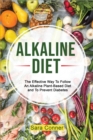 Alkaline Diet : The Effective Way To Follow An Alkaline Plant-Based Diet and To Prevent Diabetes - Book