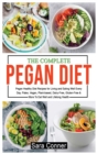 The Complete Pegan Diet : Pegan Healthy Diet Recipes for Living and Eating Well Every Day. Paleo, Vegan, Plant-based, Dairy-Free, Gluten-Free & More To Eat Well and Lifelong Health - Book