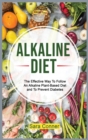 Alkaline Diet : The Effective Way To Follow An Alkaline Plant-Based Diet and To Prevent Diabetes - Book