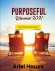 Purposeful Retirement 2021 : A Guide to Aging Well with Happiness - Book
