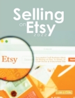 Selling on Etsy 2022 : Successful Craft Business Ideas for Pricing on Etsy, to Stores, at Craft Shows & Everywhere Else - Book