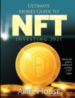 Ultimate Money Guide to NFT INVESTING 2021 : Step by step guide to trading and investing in NFT Crypto - Book