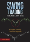 Swing Trading Strategies 2021 : Complete Investing Guide For Beginners - Book