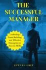 The Successful Manager : Leadership, Team Building And Effective Management Success Skills - Book