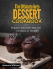 The Ultimate keto Dessert Cookbook : 50 Keto Desserts Recipes to Make at Home - Book