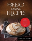 50 Bread Baking Recipes : Easy Bread Recipes with Minimal Ingredients and Step-by-Step Directions on How to Create Bread! - Book