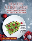 Healthy Christmas Snacks and Desserts Recipes for Children : Christmas Desserts and Snacks to Prepare for Children - Book