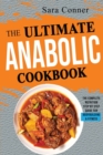 The Ultimate Anabolic Cookbook : The Complete Nutrition Step by Step Guide For Bodybuilding & Fitness - Book