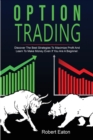 Option Trading : Discover The Best Strategies To Maximize Profit And Learn To Make Money Even If You Are A Beginner. - Book