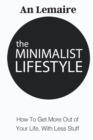 The Minimalist Lifestyle : How to Get More Out of Your Life, with Less Stuff - Book